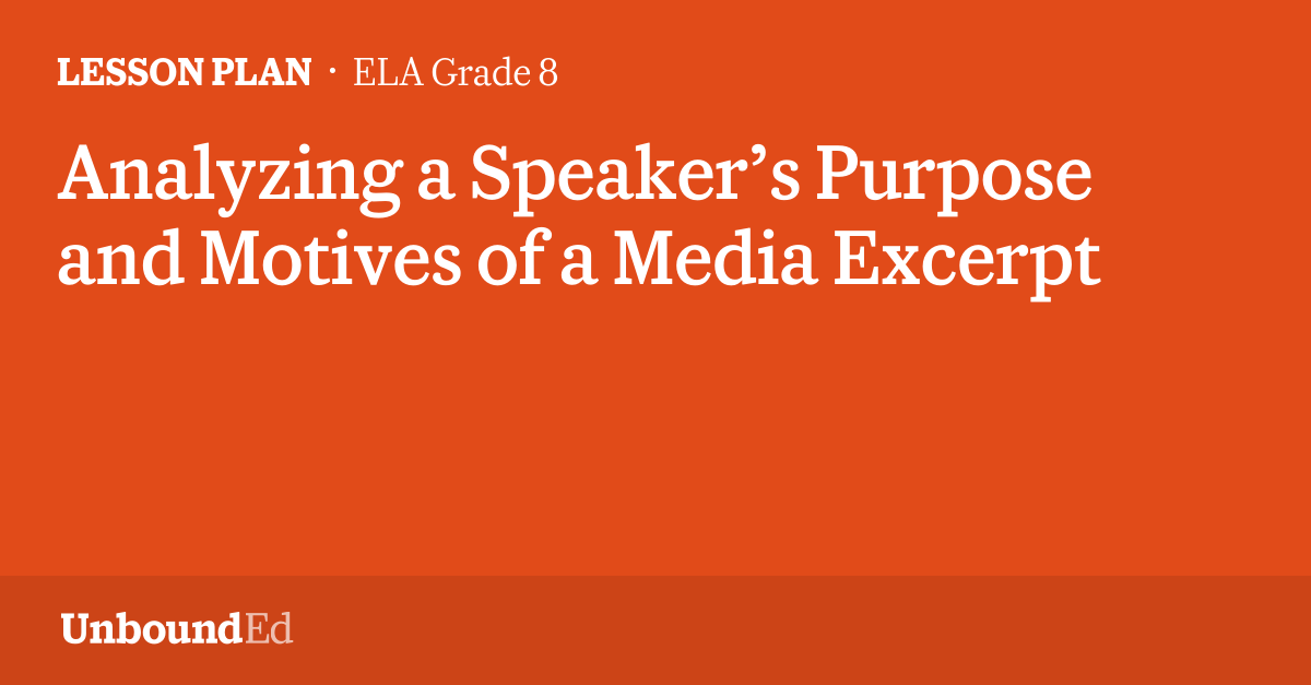 ELA G8 Analyzing a Speaker’s Purpose and Motives of a Media Excerpt