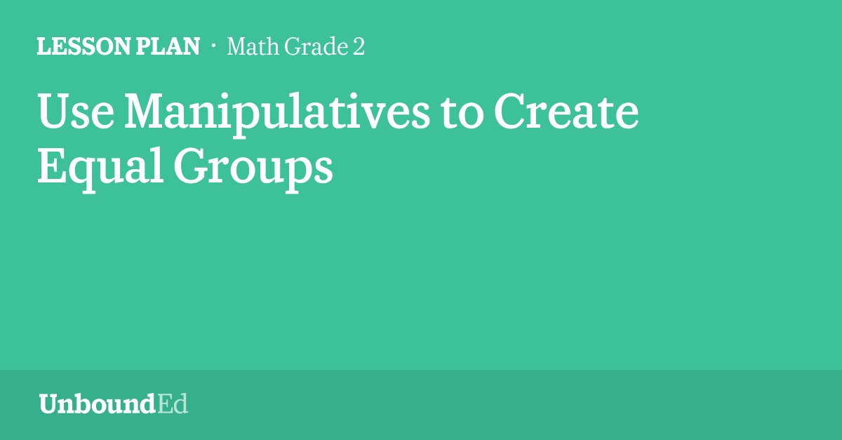 MATH G2: Use Manipulatives to Create Equal Groups