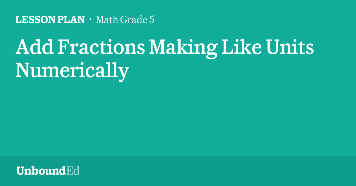 MATH G5: Add Fractions Making Like Units Numerically