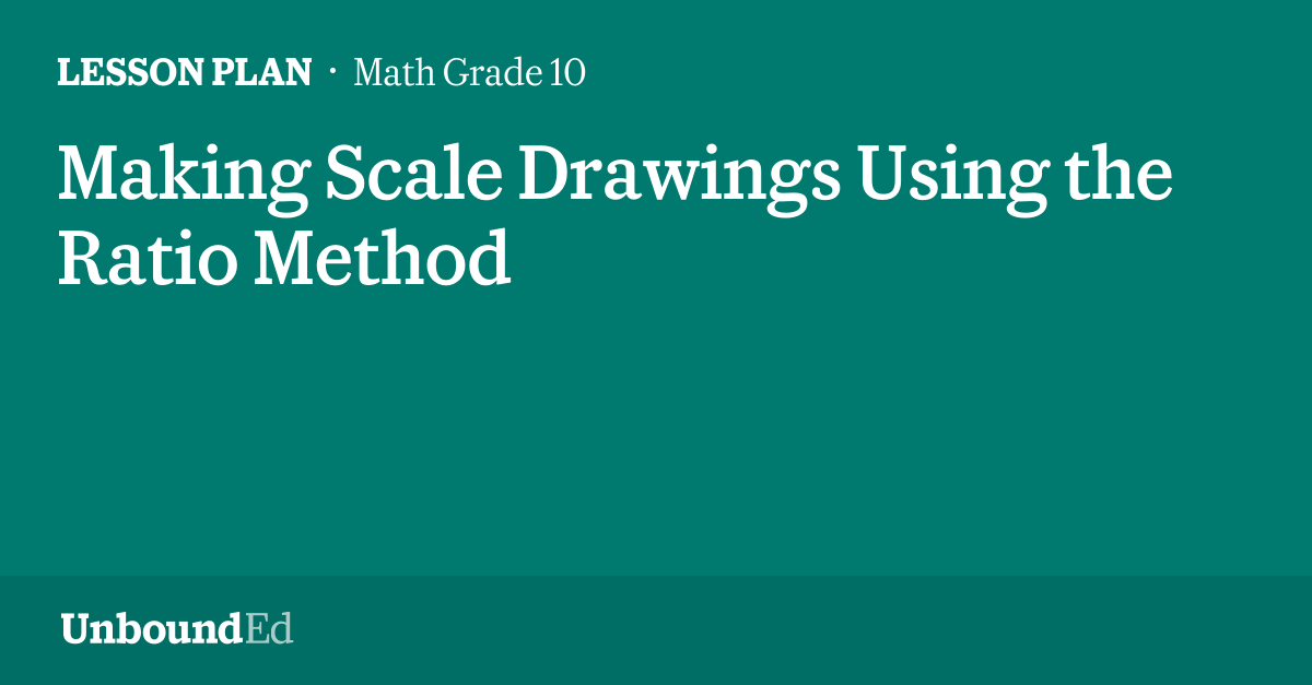 MATH G10 Making Scale Drawings Using the Ratio Method