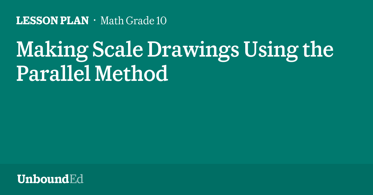 MATH G10 Making Scale Drawings Using the Parallel Method