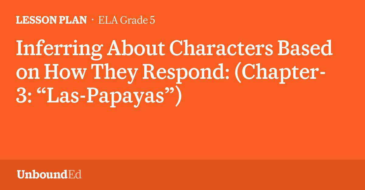 ELA G5 Inferring About Characters Based on How They Respond (Chapter3 “LasPapayas”)